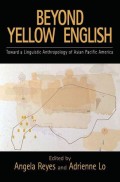 Beyond Yellow English: Toward A Linguistic Anthropology Of Asian Pacific America (Oxford Studies In Sociolinguistics)
