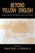 Beyond Yellow English: Toward A Linguistic Anthropology Of Asian Pacific America (Oxford Studies In Sociolinguistics)