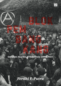 Blok Pembangkang: Gerakan Anarkis di Indonesia 1999-2011