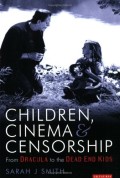 Children, Cinema And Censorship; From Dracula To The Dead End Kids (Cinema And Society)