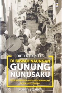 Di Bawah Naungan Gunung Nunusaku: Muslim-Kristen hidup berdampingan di Maluku Tengah Jilid II: Sejarah