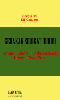 Gerakan Serikat Buruh: Jaman Kolonial Belanda hingga Orde Baru