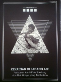 Kehausan di Ladang Air: Pencurian Air di Kota Bandung dn Hak Waga yang Terabaikan
