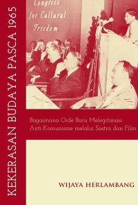 Kekerasan Budaya Pasca 1965: Bagaimana Orde Baru Melegitimasi Anti-Komunisme Melalui Sastra dan Film