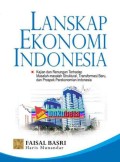 Lanskap Ekonomi Indonesia : Kajian dan Renungan Terhadap Masalah-Masalah Struktural, Transformasi Baru, dan Prospek Perekonomian Indonesia