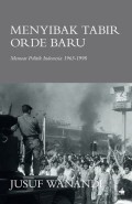 MENYIBAK TABIR ORDE BARU: Memoar Politik Indonesia 1965-1998