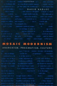 Mosaic Modernism: Anarchism, Pragmatism, Culture (New Studies In American Intellectual And Cultural History)
