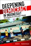 Deepening Democracy In Indonesia ? Direct Elections for Local Leaders (Pilkada)