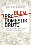 Problem Domestik Bruto: Sejarah dan Realitas Politik di Balik Angka Pertumbuhan Ekonomi