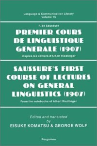 Saussure's First Course Of Lectures On General Linguistics, 1907: From The Notebooks Of Albert Riedlinger (Language & Communication Library)