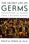 Secret Life Of Germs, The: Obversations & Lessons From A Microbe Hunter
