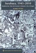 Surabaya, 1945-2010: Neighbourhood, State and Economy in Indonesia's City of Struggle