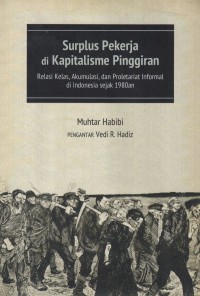 Surplus Pekerja di Kapitalisme Pinggiran: Relasi Kelas, Akumulasi, dan Proletariat Informal di Indonesia sejak 1980an