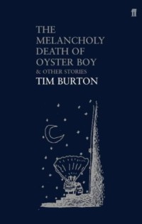 The Melancholy Death Of Oyster Boy & Other Stories