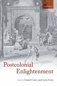 The Postcolonial Enlightenment: Eighteenth-Century Colonialism And Postcolonial Theory: Eighteenth-Century Colonialisms And Postcolonial Theory