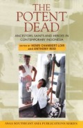 The Potent Dead: Ancestors, Saints And Heroes In Contemporary Indonesia (Asian Studies Association Of Australia (Asaa))