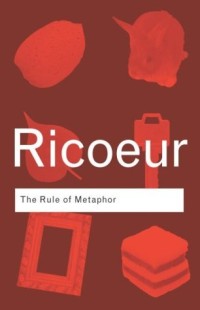 The Rule Of Metaphor: The Creation Of Meaning In Language (Routledge Classics)