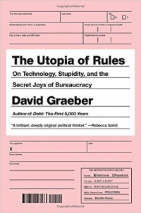 The Utopia of Rules: On Technology, Stupidity, and the Secret Joys of Bureaucracy