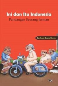 Ini dan Itu Indonesia : Pandangan Seorang Jerman