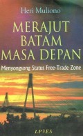 Merajut Batam Masa Depan: Menyongsong Status Free-Trade Zone