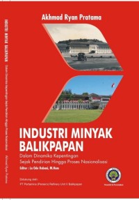 Industri Minyak Balikpapan Dalam Dinamika Kepentingan Sejak Pendirian Hingga Proses Nasionalisasi
