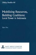 Mobilizing Resources, Building Coalitions : Local Power in Indonesia