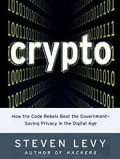 Crypto : How the Code Beat the Government Saving Privacy in the Digital Age