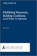 Mobilizing Resources, Building Coalitions : Local Power in Indonesia