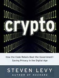 Crypto : How the Code Beat the Government Saving Privacy in the Digital Age
