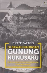 Di Bawah Naungan Gunung Nunusaku : Muslim-Kristen Hidup Berdampingan di Maluku Tengah Jilid I