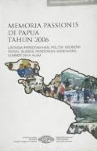 Memoria Passionis di Papua Tahun 2006 : Lintasan Peristiwa HAM, Politik, Ekonomi, Sosial,Budaya, Pendidikan, Kesehatan, Sumber Daya Alam