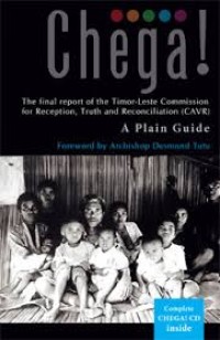 Chega! The Final Report of the Timor-Leste Commission for Reception, Truth and Reconciliation (CAVR) : A Plain Guide