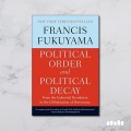 Political Order and Political Decay: From the Industrial Revolution to the Globalization of Democracy