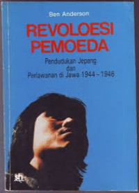 Revoloesi Pemoeda : Pendudukan Jepang dan Perlawanan di Jawa 1944 - 1946