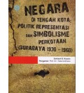 Negara di Tengah Kota: Politik Representasi dan Simbolisme Perkotaan (Surabaya 1930 - 1960)