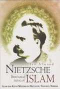 Nietzsche Berdamai Dengan Islam: Islam dan Kritik Modernitas Nietzsche, Foucault, Derrida