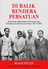 Image of Di Balik Bendera Persatuan: Kalangan Nasionalis Indonesia dan Gerakan Antikolonial Dunia 1917-1933