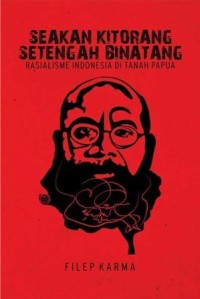 Image of Seakan-akan Kitorang Setengah Binatang: Rasialisme Indonesia di Tanah Papua